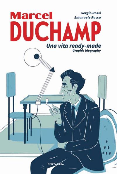 Rossi, S: Duchamp. Una vita ready-made. Graphic biography