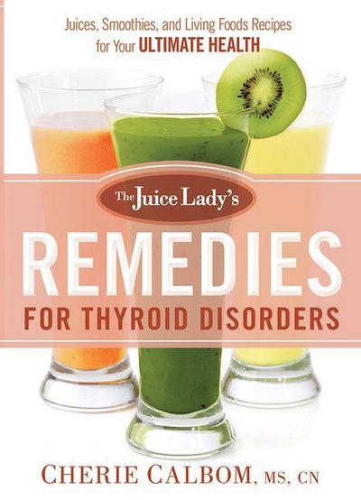 The Juice Lady’s Remedies for Thyroid Disorders
