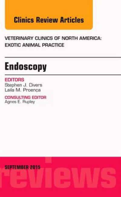 Endoscopy, an Issue of Veterinary Clinics of North America: Exotic Animal Practice