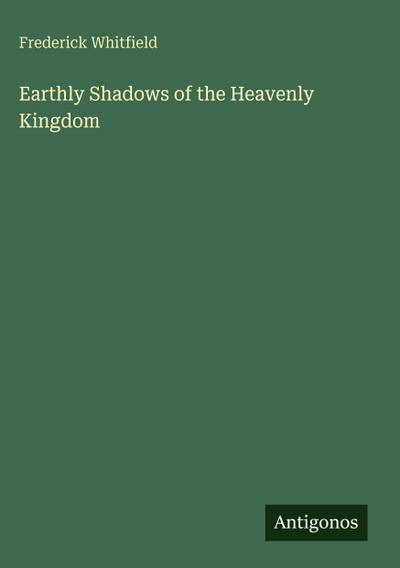 Earthly Shadows of the Heavenly Kingdom