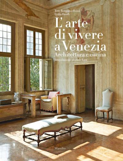 L’ arte di vivere a Venezia. Architettura e cucina