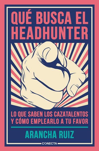 Qué busca el headhunter : lo que saben los cazatalentos y cómo emplearlo a tu favor
