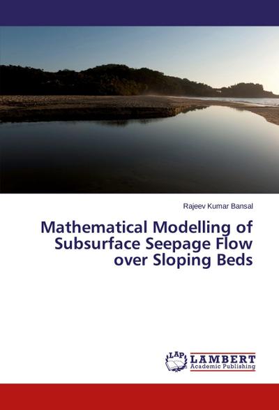Mathematical Modelling of Subsurface Seepage Flow over Sloping Beds