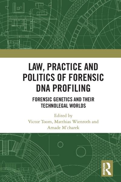 Law, Practice and Politics of Forensic DNA Profiling