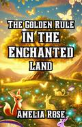 The Golden Rule in the Enchanted Land