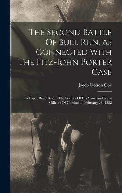 The Second Battle Of Bull Run, As Connected With The Fitz-john Porter Case: A Paper Read Before The Society Of Ex-army And Navy Officers Of Cincinnati