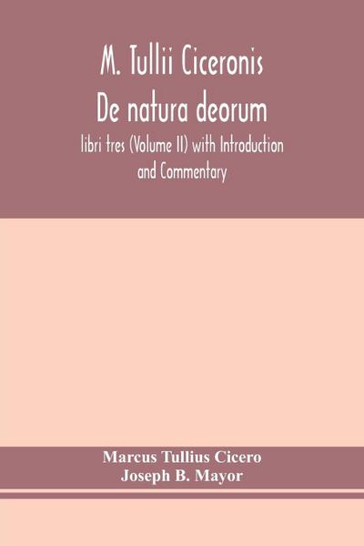 M. Tullii Ciceronis De natura deorum, libri tres (Volume II) with Introduction and Commentary