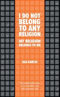 I Do Not Belong To Any Religion My Religion Belongs To Me