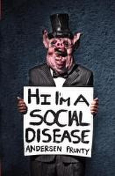 Hi I’m a Social Disease