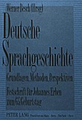 Deutsche Sprachgeschichte. Grundlagen, Methoden, Perspektiven: Festschrift für Johannes Erben zum 65. Geburtstag (12.1.1990)