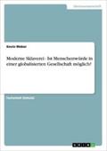 Moderne Sklaverei - Ist Menschenwürde in einer globalisierten Gesellschaft möglich?