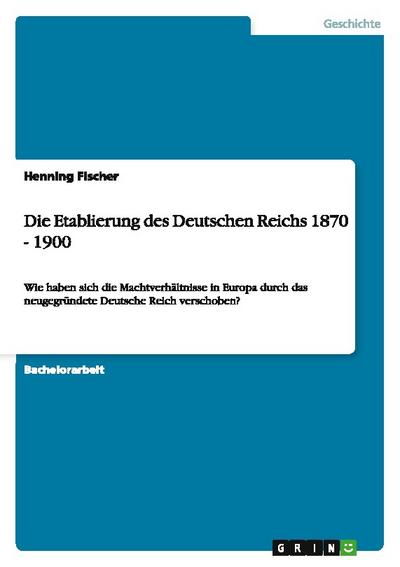 Die Etablierung des Deutschen Reichs 1870 - 1900