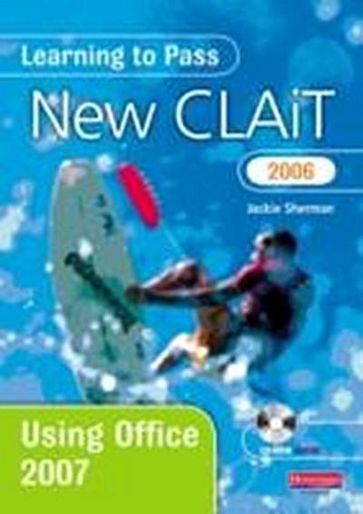 Learning to Pass New CLAiT 2006 Using Office 2007 (Learning to Pass New Clait...