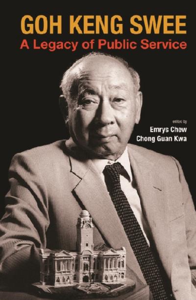GOH KENG SWEE:A LEGACY OF PUBLIC SERVICE