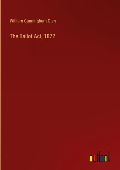 The Ballot Act, 1872