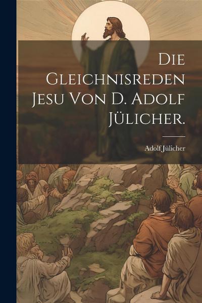 Die Gleichnisreden Jesu von D. Adolf Julicher.