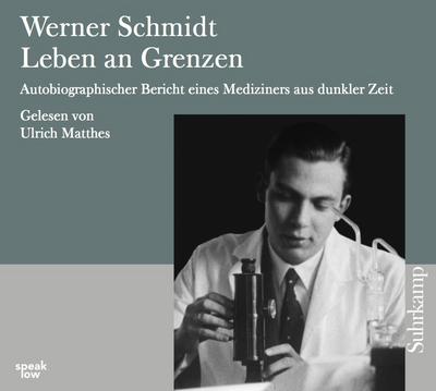 Werner Schmidt: Leben an Grenzen: Autobiographischer Bericht eines Mediziners aus dunkler Zeit