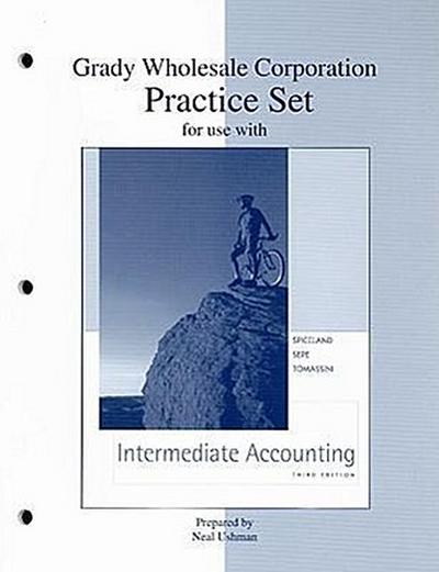Grady Wholesale Corporation Practice Set for Use with Intermediate Accounting Third Edition
