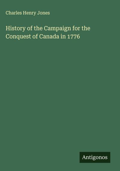 History of the Campaign for the Conquest of Canada in 1776