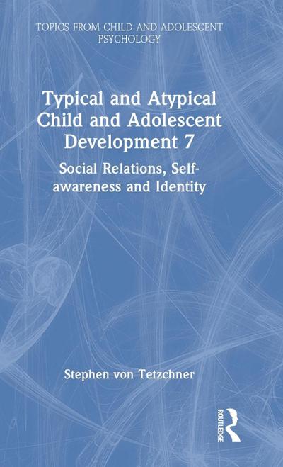 Typical and Atypical Child and Adolescent Development 7 Social Relations, Self-awareness and Identity
