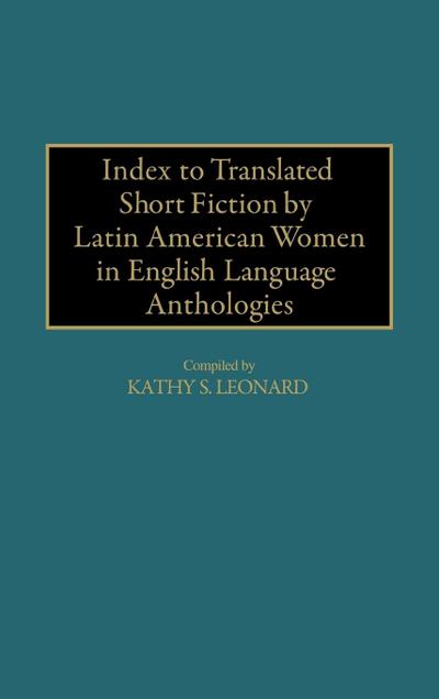 Index to Translated Short Fiction by Latin American Women in English Language Anthologies