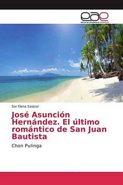 José Asunción Hernández. El último romántico de San Juan Bautista