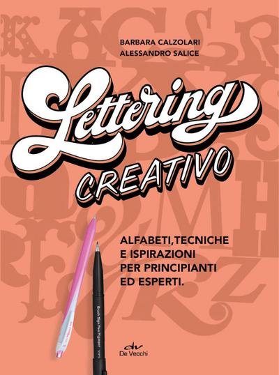 Lettering creativo. Alfabeti, tecniche e ispirazioni per principianti ed esperti