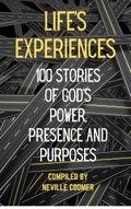 Life’s Experiences: 100 Stories of God’s Power, Presence and Purposes