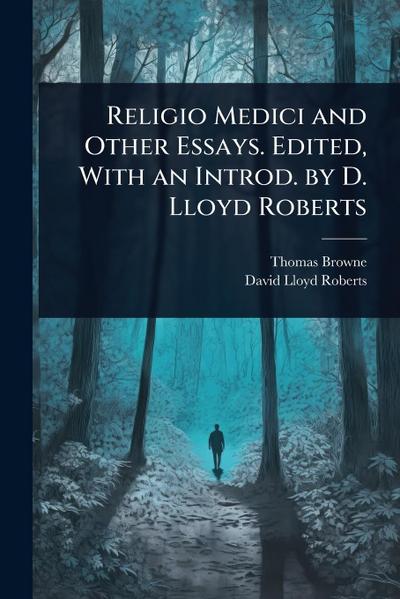 Religio Medici and Other Essays. Edited, With an Introd. by D. Lloyd Roberts