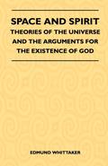 Space And Spirit - Theories Of The Universe And The Arguments For The Existence Of God