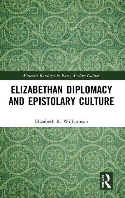 Elizabethan Diplomacy and Epistolary Culture