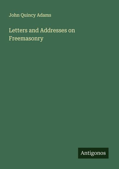 Letters and Addresses on Freemasonry