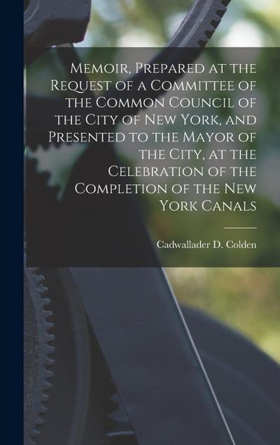Memoir, Prepared at the Request of a Committee of the Common Council of the City of New York, and Presented to the Mayor of the City, at the Celebrati