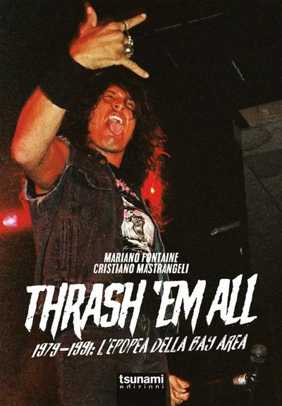 Thrash ’em all. 1979-1991. L’epopea della bay area
