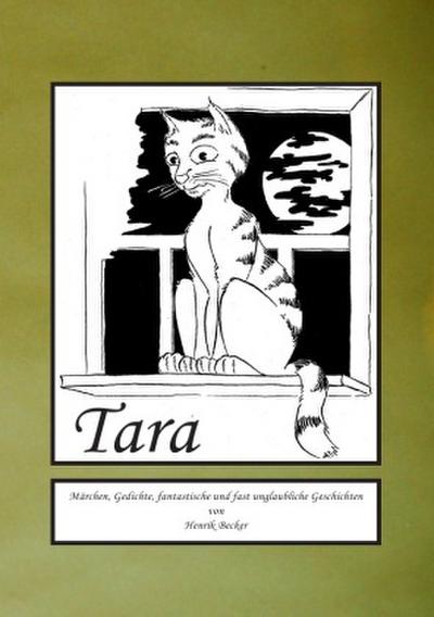 Tara.....Märchen, Gedichte, fantastische und fast unglaubliche Geschichten