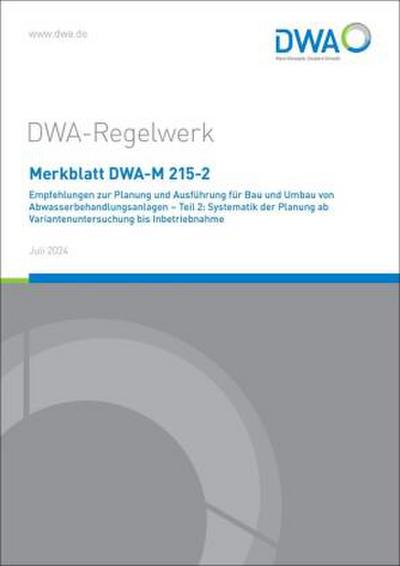 Merkblatt DWA-M 215-2 Empfehlungen zur Planung und Ausführung für Bau und Umbau von Abwasserbehandlungsanlagen - Teil 2: Systematik der Planung ab Variantenuntersuchung bis Inbetriebnahme