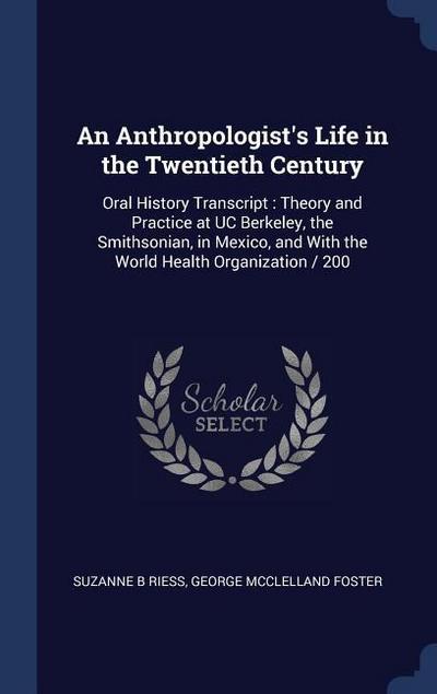 An Anthropologist’s Life in the Twentieth Century: Oral History Transcript: Theory and Practice at UC Berkeley, the Smithsonian, in Mexico, and With t