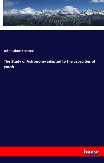 The Study of Astronomy adapted to the capacities of youth