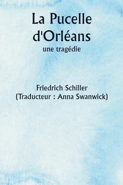 La Pucelle d’Orléans,  une tragédie