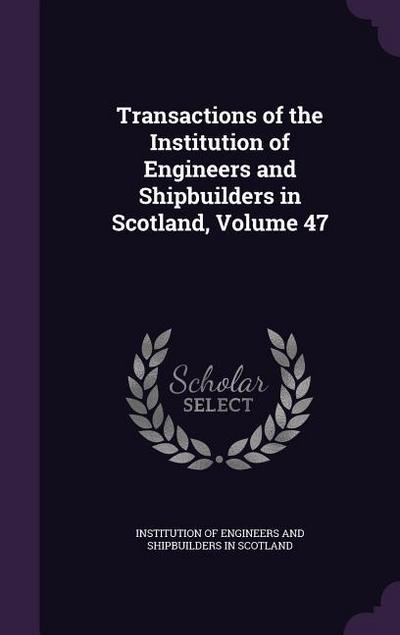 Transactions of the Institution of Engineers and Shipbuilders in Scotland, Volume 47