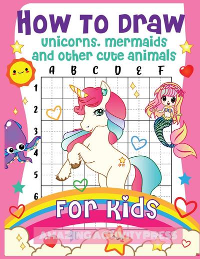 How to Draw Unicorns, Mermaids and Other Cute Animals for Kids