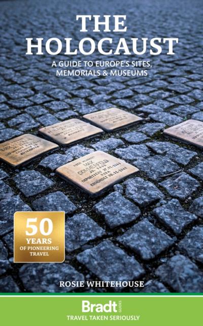 Holocaust:  A Guide to Europe’s Sites, Memorials and Museums