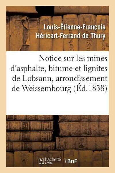 Notice Sur Les Mines d’Asphalte, Bitume Et Lignites de Lobsann, Arrondissement de Weissembourg