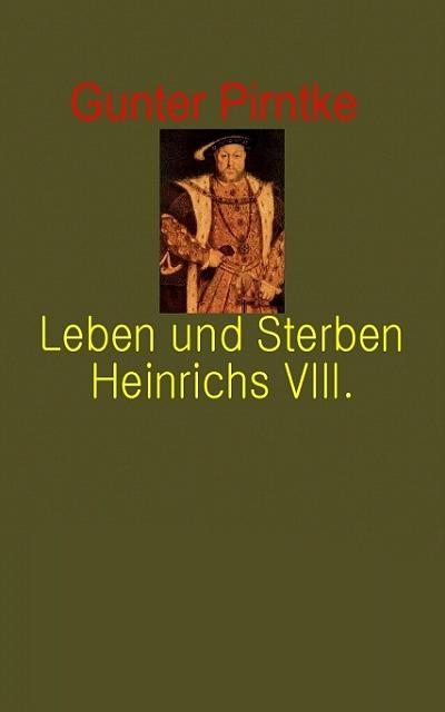 Leben und Sterben Heinrich´s VIII.