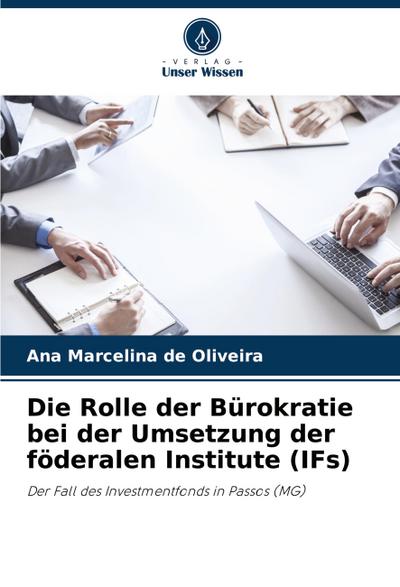 Die Rolle der Bürokratie bei der Umsetzung der föderalen Institute (IFs)