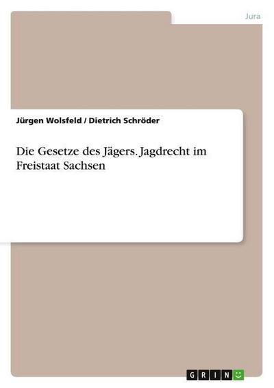 Die Gesetze des Jägers. Jagdrecht im Freistaat Sachsen