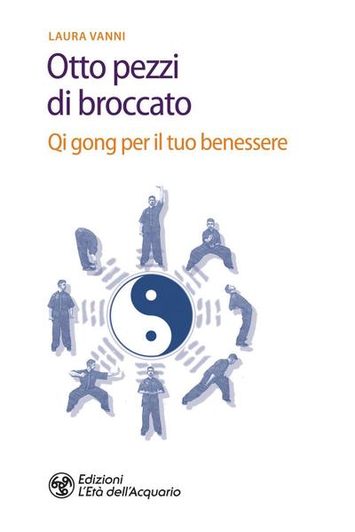 Vanni, L: Gli otto pezzi di broccato. Qi gong per il tuo ben