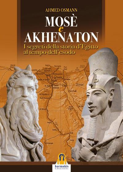 Mosè e Akhenaton. I segreti della storia d’Egitto al tempo dell’esodo