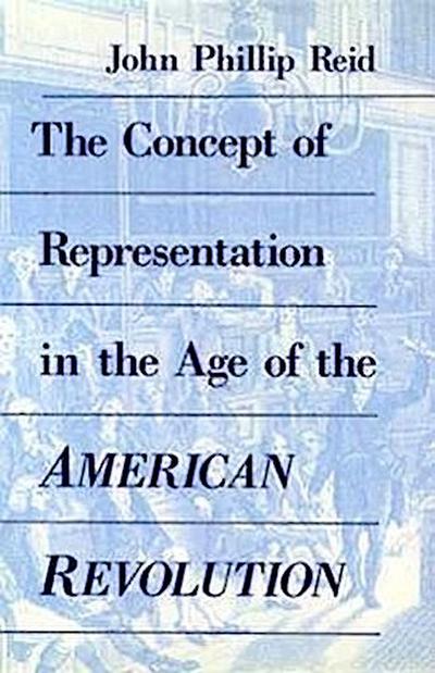 The Concept of Representation in the Age of the American Revolution