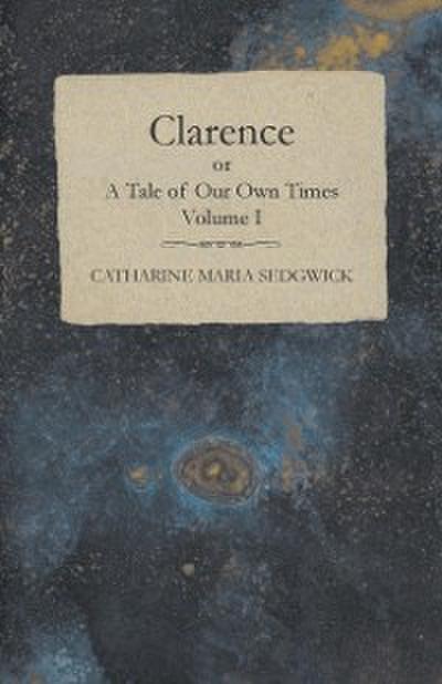 Clarence or, A Tale of Our Own Times - Volume I
